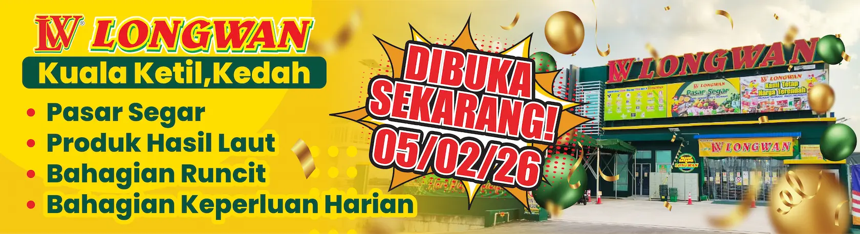 Bahagian PASAR SEGAR, Bahagian MAKANAN dan Bahagian KEPERLUAN HARIAN akan mula beroperasi di Pasaraya Longwan Kuala Ketil pada 05 Februari 2026.